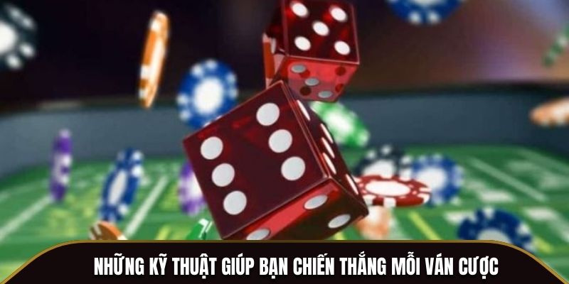 Những kỹ thuật giúp bạn chiến thắng mỗi ván cược