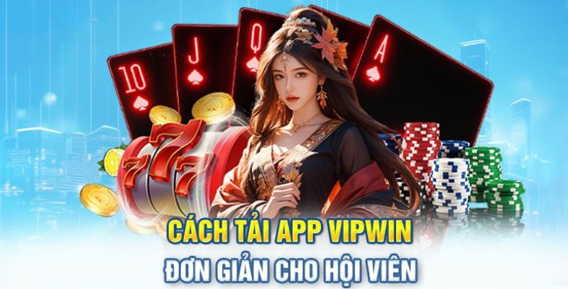 Hướng dẫn tải app Vipwin chỉ với vài bước cơ bản