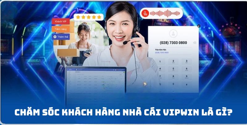 Khái niệm hệ thống chăm sóc khách hàng sảnh cái Vipwin