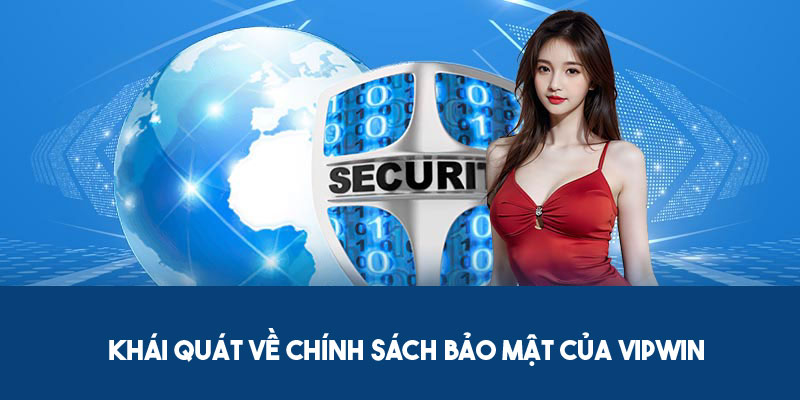 Chính sách bảo mật Vipwin - khái quát tầm quan trọng