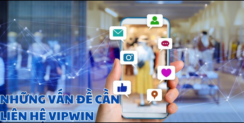 Khi nào thì bạn cần liên hệ VIPWIN