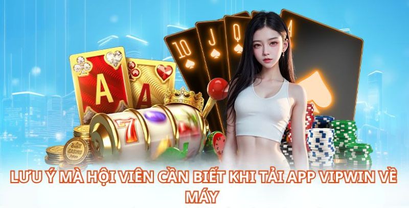 Lưu ý quan trọng khi người chơi tải app Vipwin