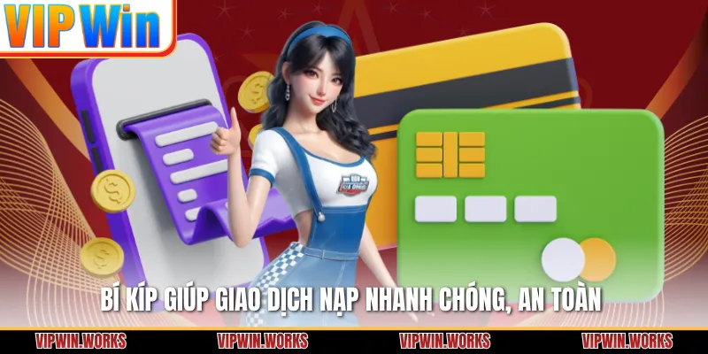 Bí kíp giúp giao dịch nạp nhanh chóng, an toàn