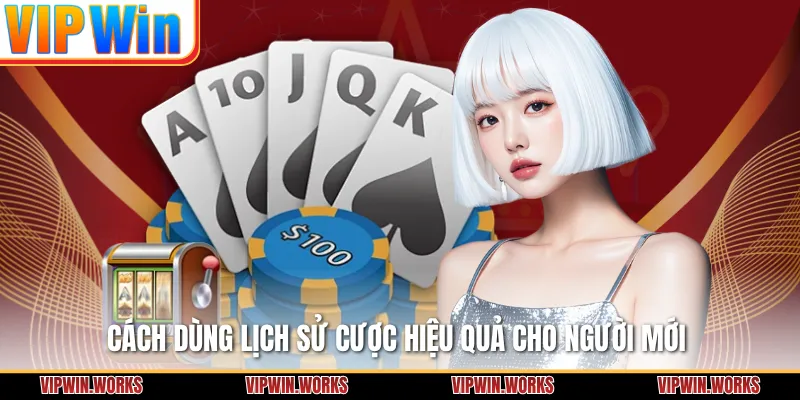 Cách dùng lịch sử cược hiệu quả cho người mới