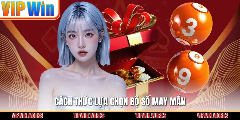 Cách thức lựa chọn bộ số may mắn