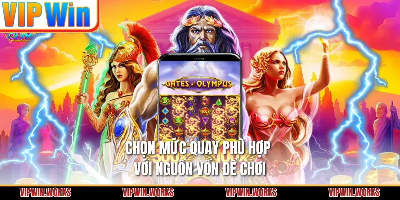 Chọn mức quay phù hợp với nguồn vốn để chơi
