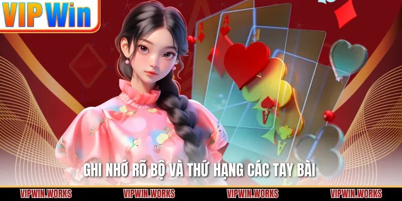 Ghi nhớ rõ bộ và thứ hạng các tay bài