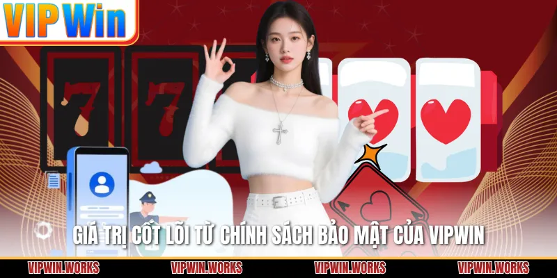 Giá trị cốt lõi từ chính sách bảo mật của VIPWIN
