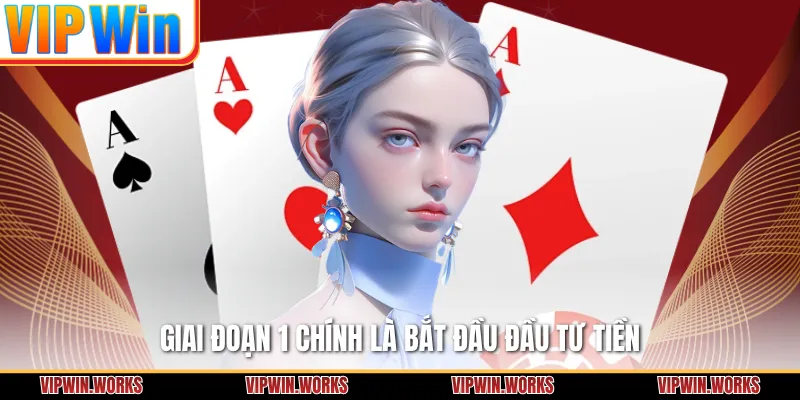 Giai đoạn 1 chính là bắt đầu đầu tư tiền