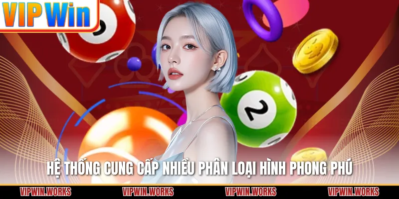 Hệ thống cung cấp nhiều phân loại hình phong phú
