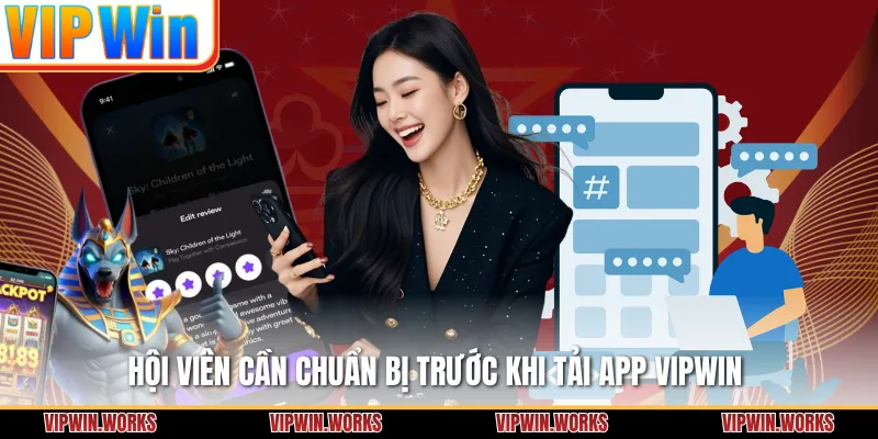 Hội viên cần chuẩn bị trước khi tải app VIPWIN