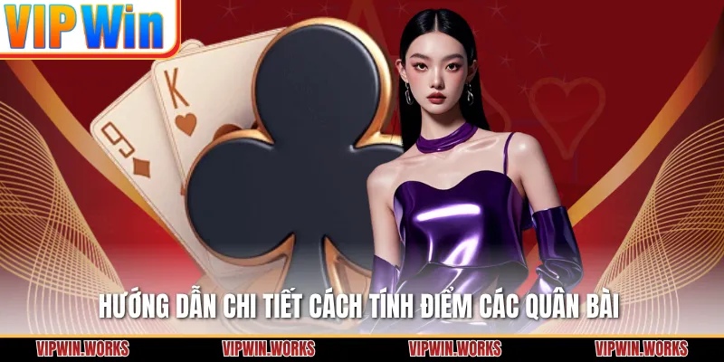 Hướng dẫn chi tiết cách tính điểm các quân bài