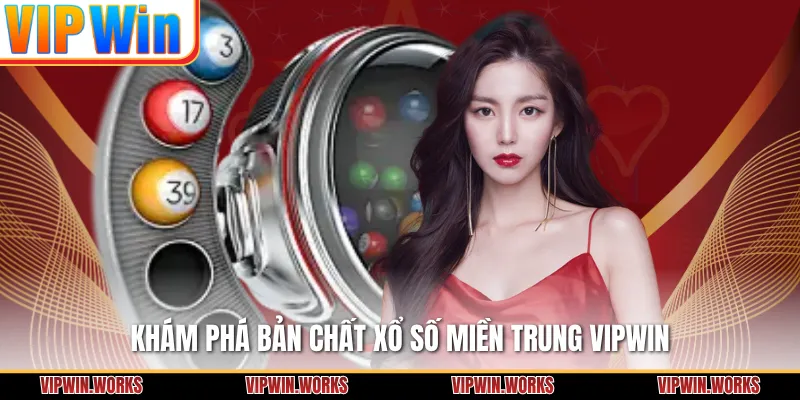 Khám phá bản chất xổ số miền Trung VIPWIN