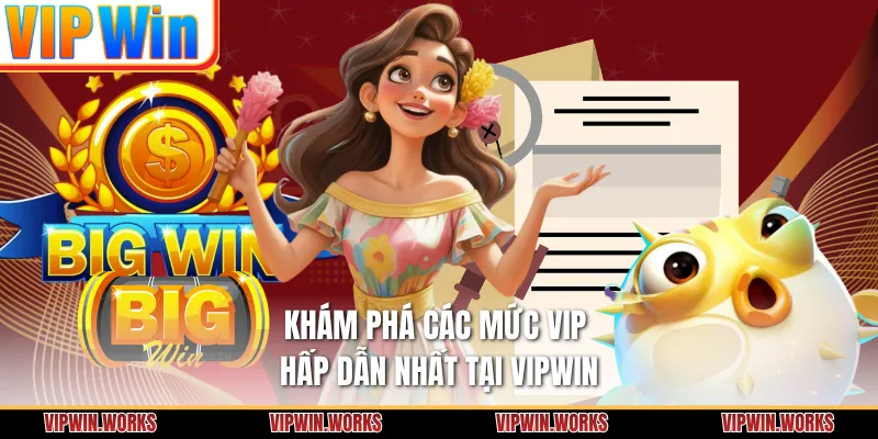 Khám phá các mức VIP hấp dẫn nhất tại VIPWIN