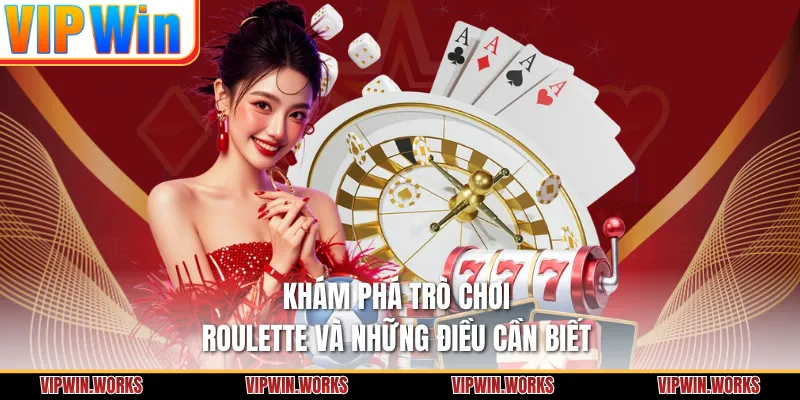 Khám phá trò chơi Roulette và những điều cần biết