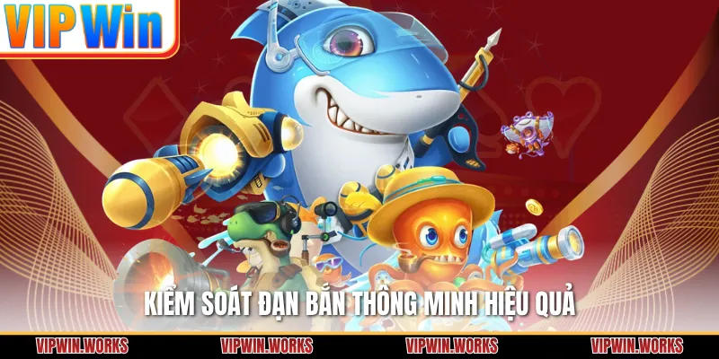 Kiểm soát đạn bắn thông minh hiệu quả
