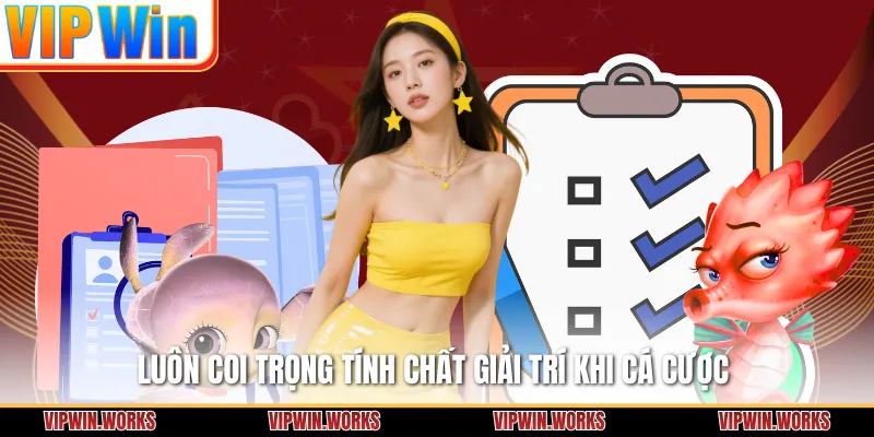 Luôn coi trọng tính chất giải trí khi cá cược 