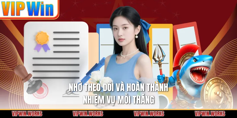 Nhớ theo dõi và hoàn thành nhiệm vụ mỗi tháng 