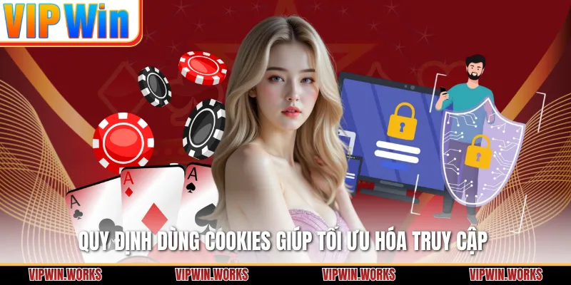 Quy định dùng cookies giúp tối ưu hóa truy cập