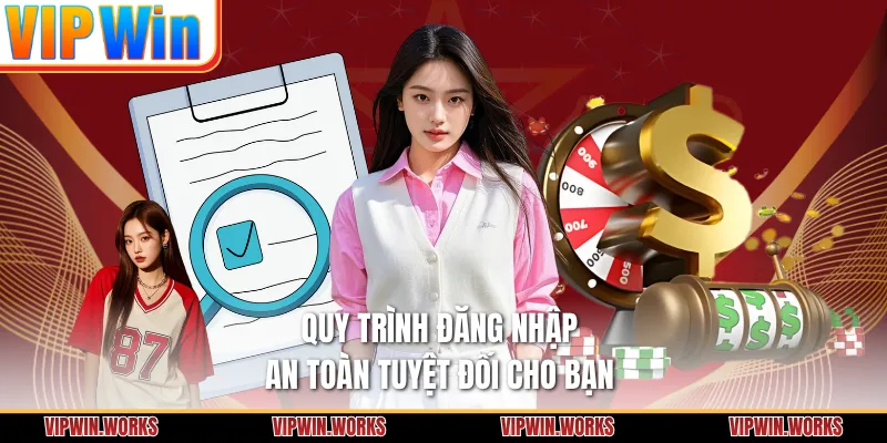 Quy trình đăng nhập an toàn tuyệt đối cho bạn