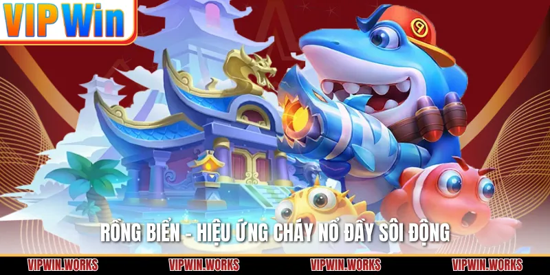 Rồng biển - Hiệu ứng cháy nổ đầy sôi động