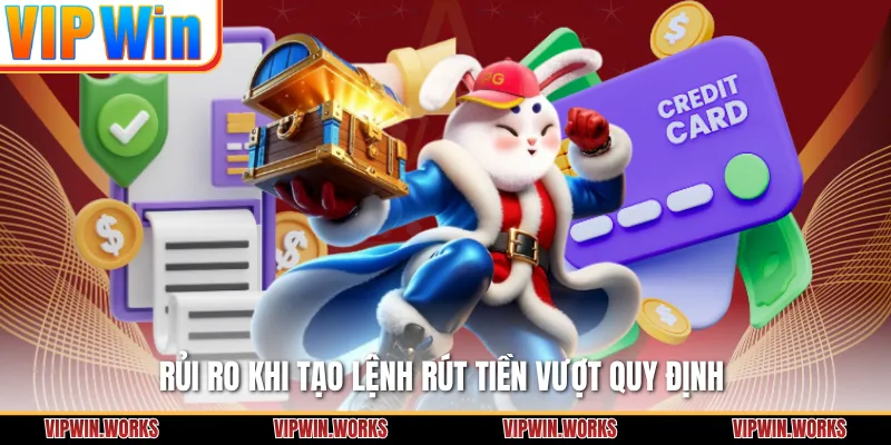 Rủi ro khi tạo lệnh rút tiền vượt quy định