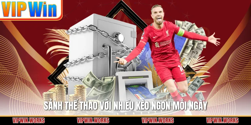 Sảnh thể thao với nhiều kèo ngon mỗi ngày