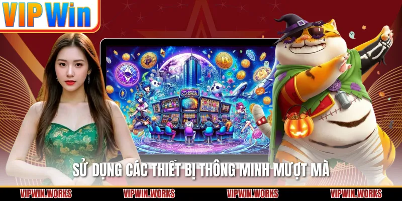 Sử dụng các thiết bị thông minh mượt mà