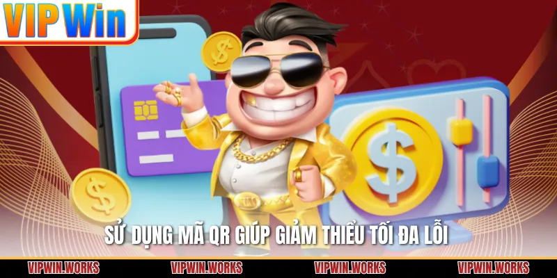 Sử dụng mã QR giúp giảm thiểu tối đa lỗi