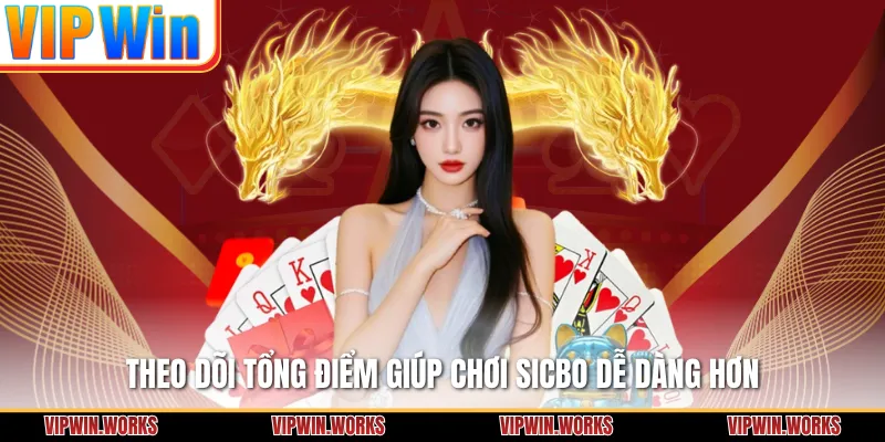 Theo dõi tổng điểm giúp chơi Sicbo dễ dàng hơn