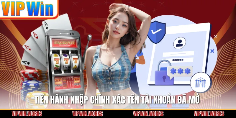 Tiến hành nhập chính xác tên tài khoản đã mở 