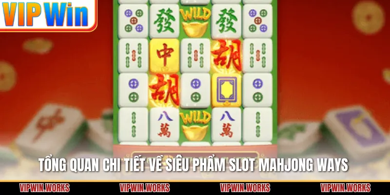 Tổng quan chi tiết về siêu phẩm slot Mahjong Ways