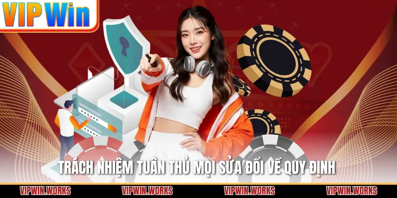 Trách nhiệm tuân thủ mọi sửa đổi về quy định