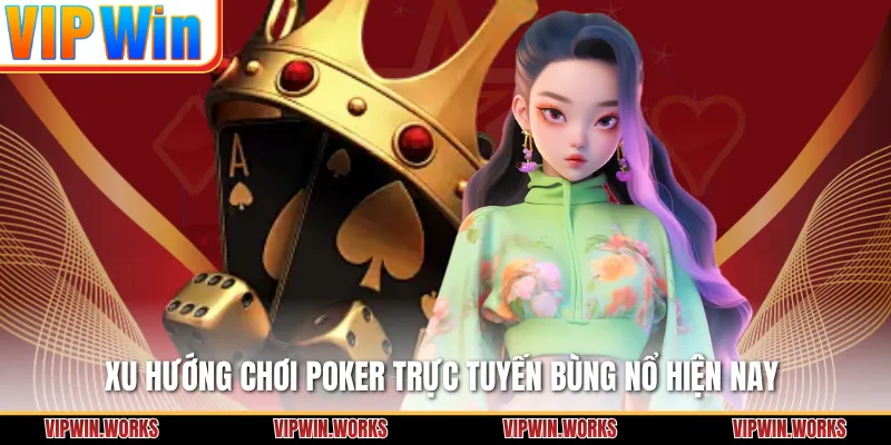 Xu hướng chơi Poker trực tuyến bùng nổ hiện nay